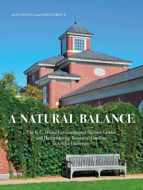 A Natural Balance: The K.C. Irving Environmental Science Centre and Harriet Irving Botanical Gardens at Acadia University