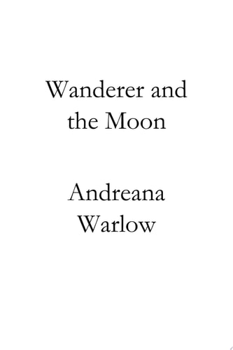 Wanderer and the Moon a poetry and prose collection