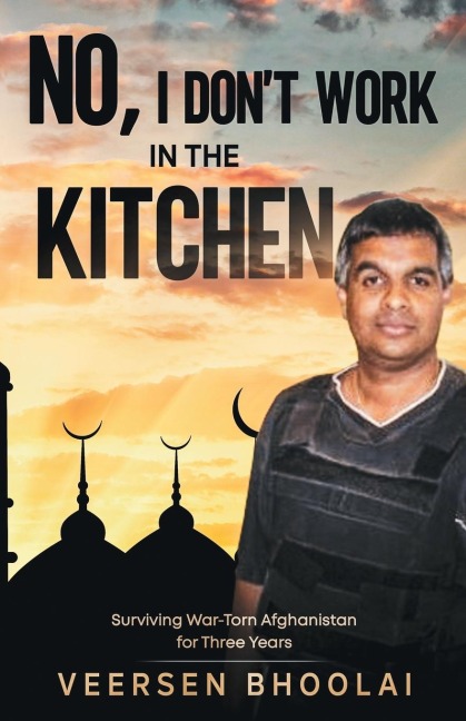 No, I dont work in the kitchen: Surviving war-torn Afghanistan for three years