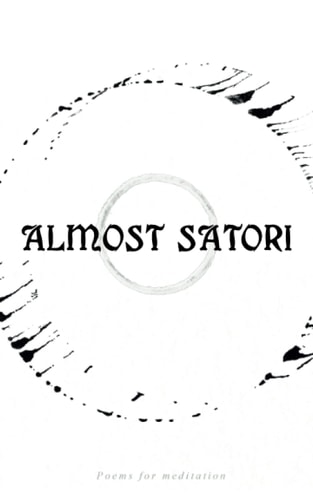 Almost Satori Poems for Mediation