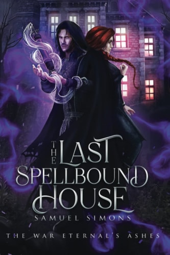 The Last Spellbound House A Dark Fantasy Mystery/Adventure Novel