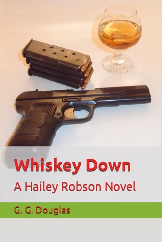 Whiskey Down A Hailey Robson Novel