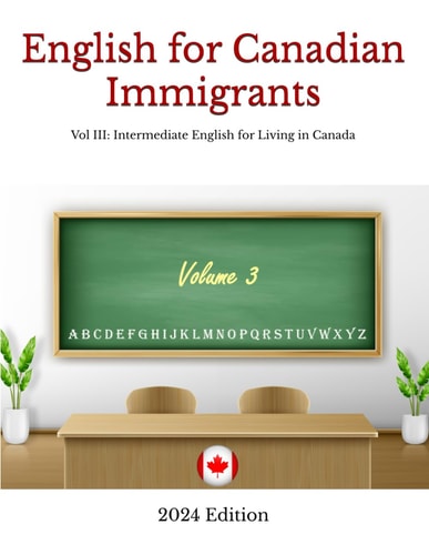 English for Canadian Immigrants Vol III: Intermediate English for Living in Canada