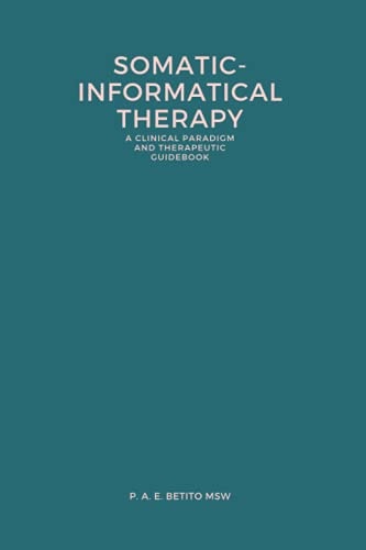 Somatic-Informatical Therapy (SIT) A Clinical Paradigm and Therapeutic Guidebook