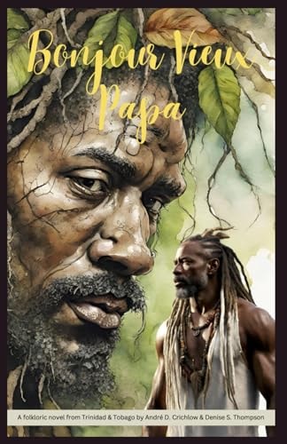 Bonjour Vieux Papa A Folkloric Novel from Trinidad & Tobago