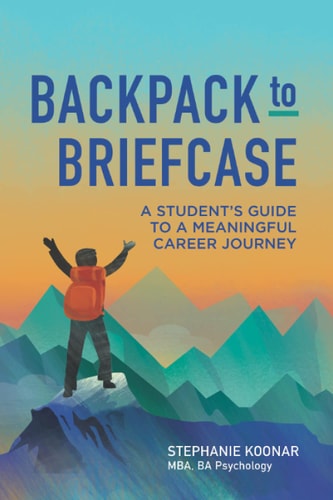 Backpack to Briefcase A Student's Guide to a Meaningful Career Journey