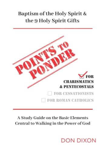 Points to Ponder for Charismatics & Pentecostals A Study Guide on the Basic Elements Central to Walking in the Power of God