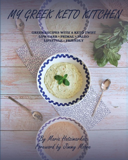 MY GREEK KETO KITCHEN: GREEK RECIPES WITH A KETO TWIST  LOW - CARB + PRIMAL + PALEO  LIFESTYLE ~ FRIENDLY