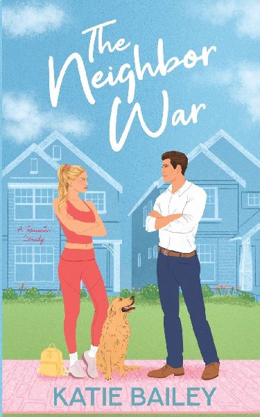 The Neighbor War: A Romantic Comedy