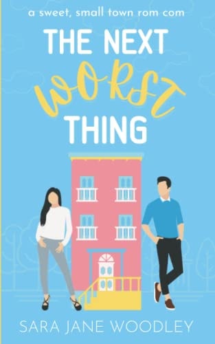 The Next Worst Thing A Sweet, Small Town Romantic Comedy