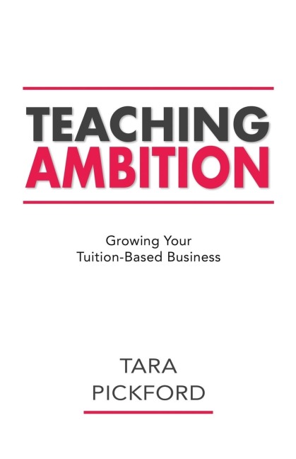 Teaching Ambition: Growing your Tuition-Based Business