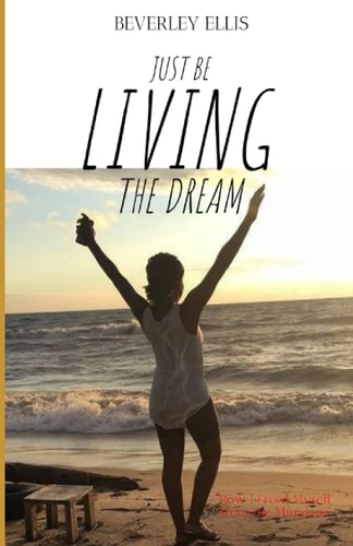Just BE Living The Dream How I Freed Myself from the Mundane