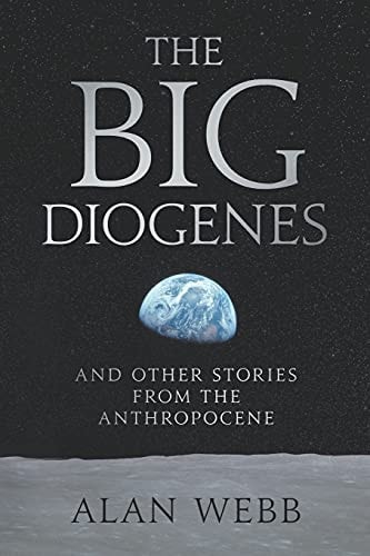 The Big Diogenes And Other Stories From The Anthropocene