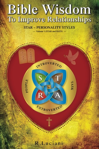 Bible Wisdom To Improve Relationships (Volume 1 STAR and RATS) STAR Personality Styles