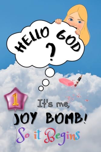 So It Begins Hello God? It's Me, Joy Bomb - Children's Chapter Book Fiction for 8-12 - Silly But Serious Too!