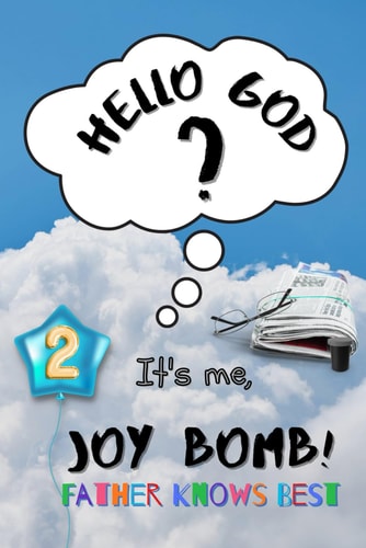 Father Knows Best Hello God? It's Me, Joy Bomb - Children's Chapter Book Fiction for 8-12 - Silly But Serious Too!