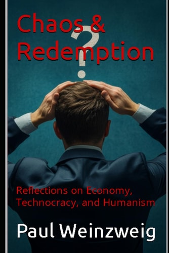 Chaos & Redemption Reflections on Economy, Technocracy, and Humanism