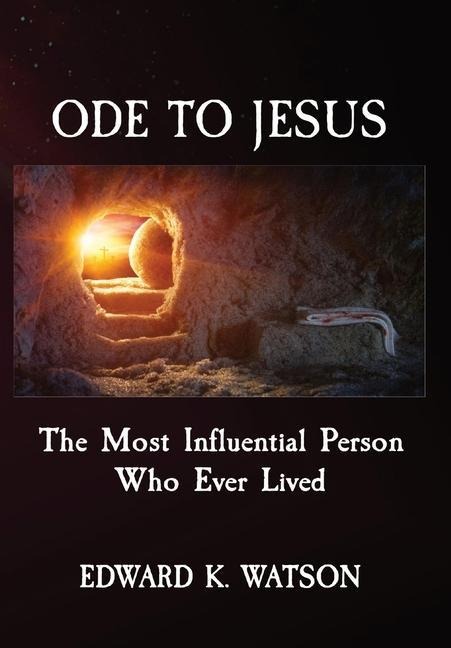 Ode to Jesus: The Most Influential Person Who Ever Lived