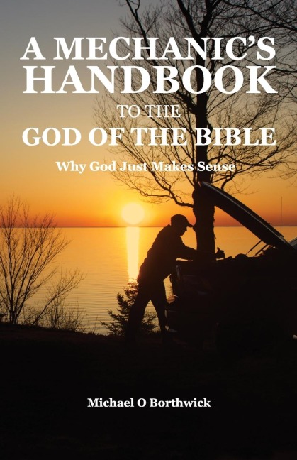 A Mechanics Handbook To The God Of The Bible: Why God Just Makes Sense