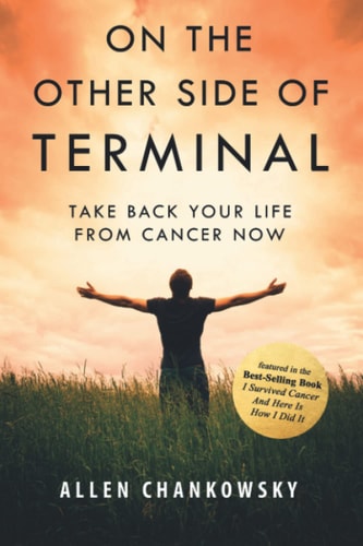On The Other Side of TERMINAL Take Back Your Life from Cancer NOW