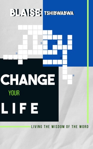 Change Your Life Living The Wisdom of The Word