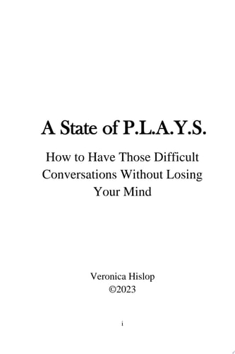 A State of P.L.A.Y.S HOW TO HAVE THOSE DIFFICULT CONVERSATIONS WITHOUT LOSING YOUR MIND