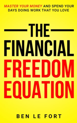 The Financial Freedom Equation Master Your Money and Spend Your Days Doing Work That You Love