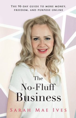 The No-Fluff Business The 90-Day Guide to More Money, Freedom, and Purpose Online