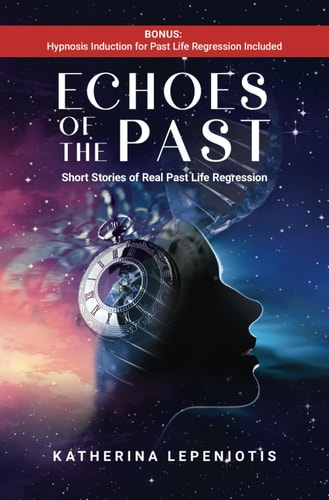 Echoes of the Past Short Stories of Real Past Life Regressions