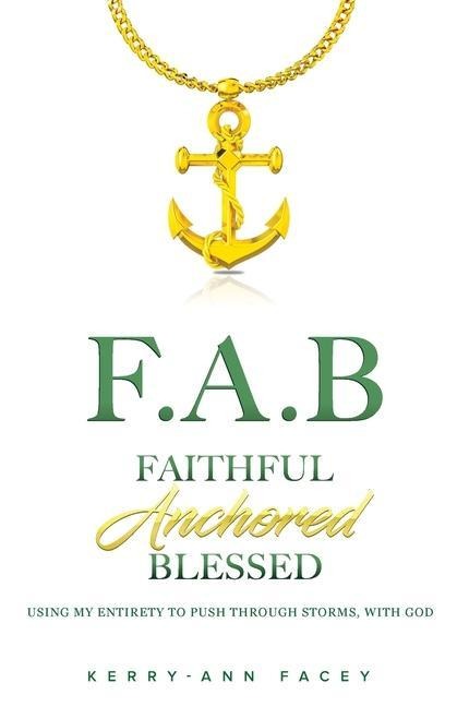 Faithful Anchored Blessed: Using My Entirety To Push Through Storms With Christ