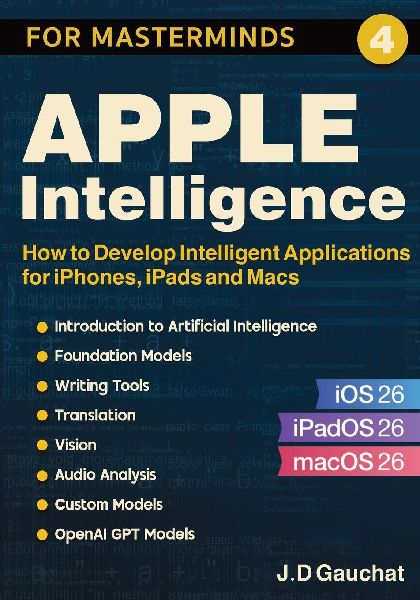Apple Intelligence for Masterminds: How to Create Intelligent Applications for iPhones, iPads and Macs