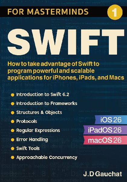 Swift for Masterminds: How to take advantage of Swift to program powerful and scalable applications for iPhones, iPads, and Macs