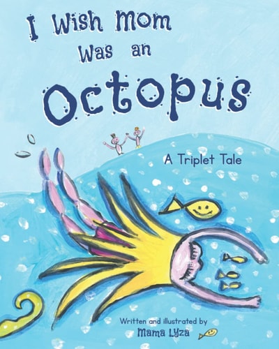 I Wish Mom Was An Octopus A Triplet Tale