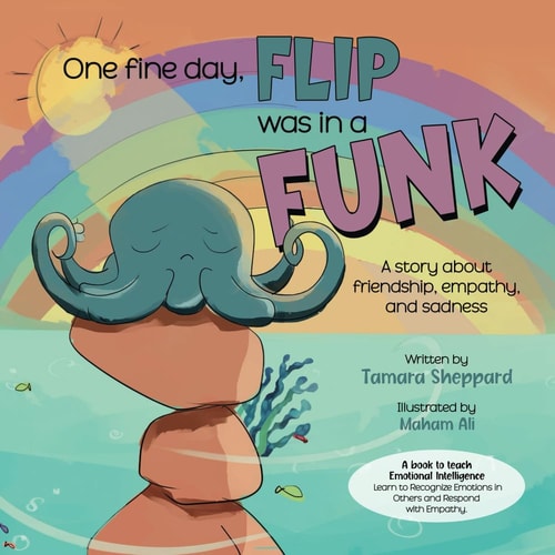 One Fine Day, Flip was in a Funk A Story about Friendship, Empathy, and Sadness