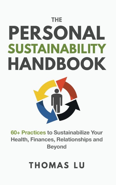 The Personal Sustainability Handbook: 60+ Practices to Sustainabilize Your Health, Finances, Relationships and Beyond