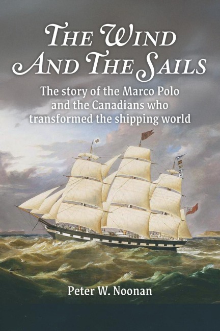 The Wind And The Sails: The story of the Marco Polo and the Canadians who transformed the shipping world
