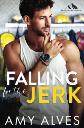 Falling for the Jerk A Small Town, Enemies to Lovers Romance