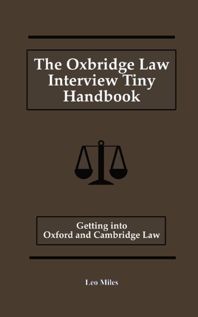 The Oxbridge Law Interview Tiny Handbook: Getting into Oxford and Cambridge Law