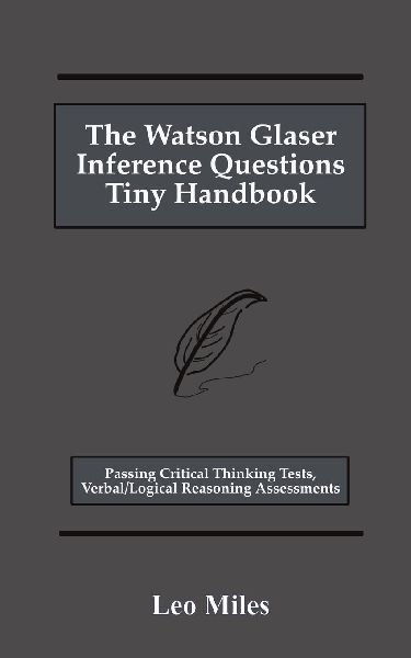 The Watson Glaser Inference Questions Tiny Handbook: Passing Critical Thinking Tests, Verbal/Logical Reasoning Assessments