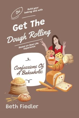 Get The Dough Rolling Confessions Of A Bakeaholic