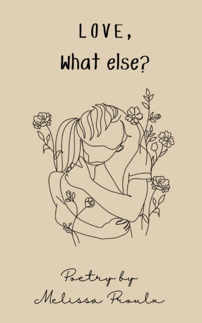 Love, What Else?: Poetry Collection