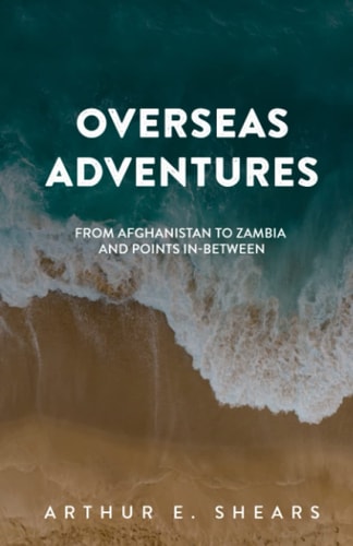 Overseas Adventures From Afghanistan to Zambia and Points In-Between