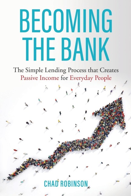 Becoming the Bank: The Simple Lending Process that Creates Passive Income for Everyday People