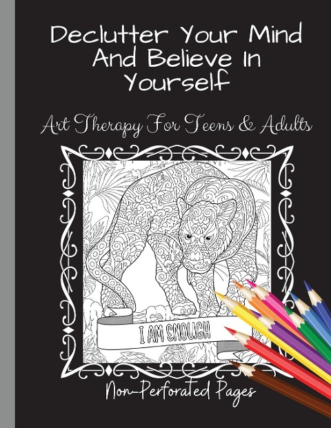 Declutter Your Mind And Believe In Yourself: Art Therapy For Teens And Adults