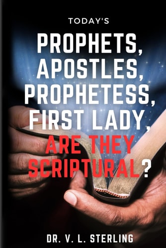 Today's Prophets, Prophetesses, Apostles, First Lady - Are They Scriptural?