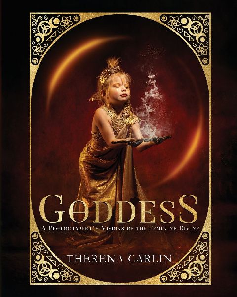 GODDESS: A Photographers Visions of the Feminine Divine: A photographers visions of the feminine divine