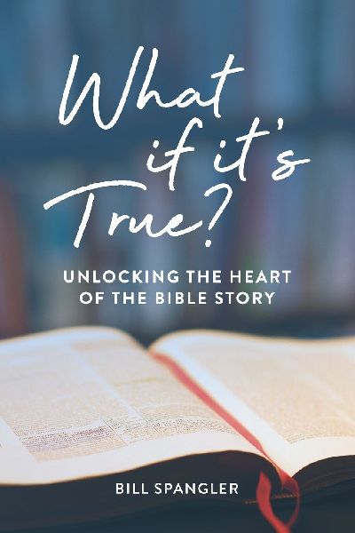 What If Its True?: Unlocking the Heart of the Bible Story