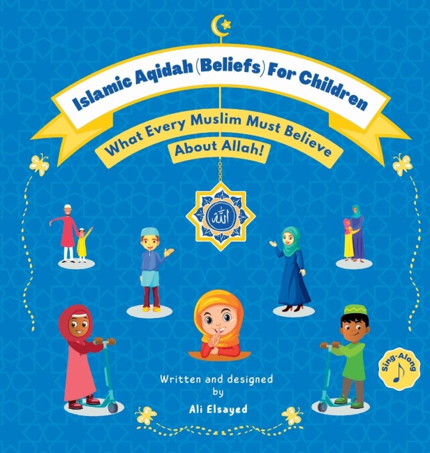 Islamic Aqidah (Beliefs) For Children: What Every Muslim Must Believe About Allah!