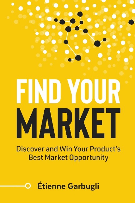 Find Your Market: Discover and Win Your Products Best Market Opportunity