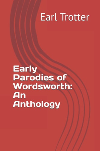Early Parodies of Wordsworth An Anthology